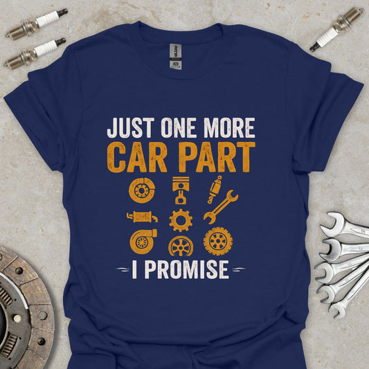 Just one more Car Part i promise T-Shirt