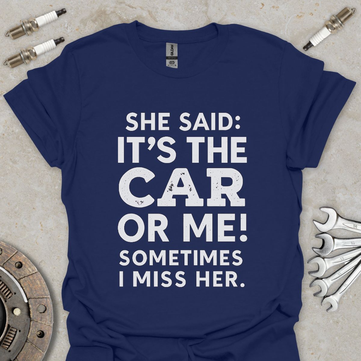 She said it's the Car or me! T-Shirt