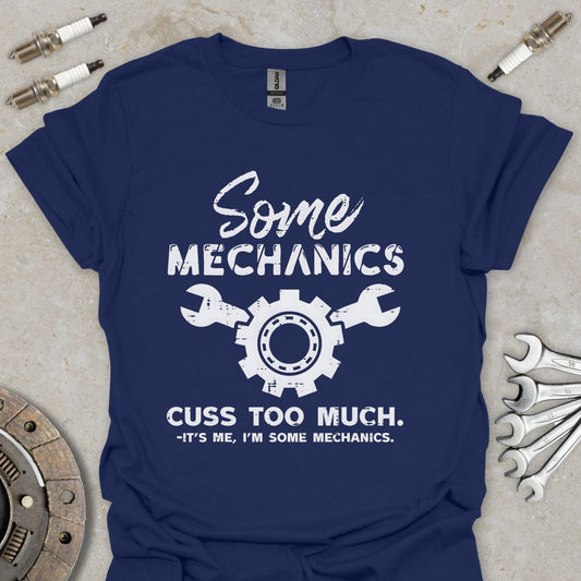 Some Mechanics cuss to Much T-Shirt