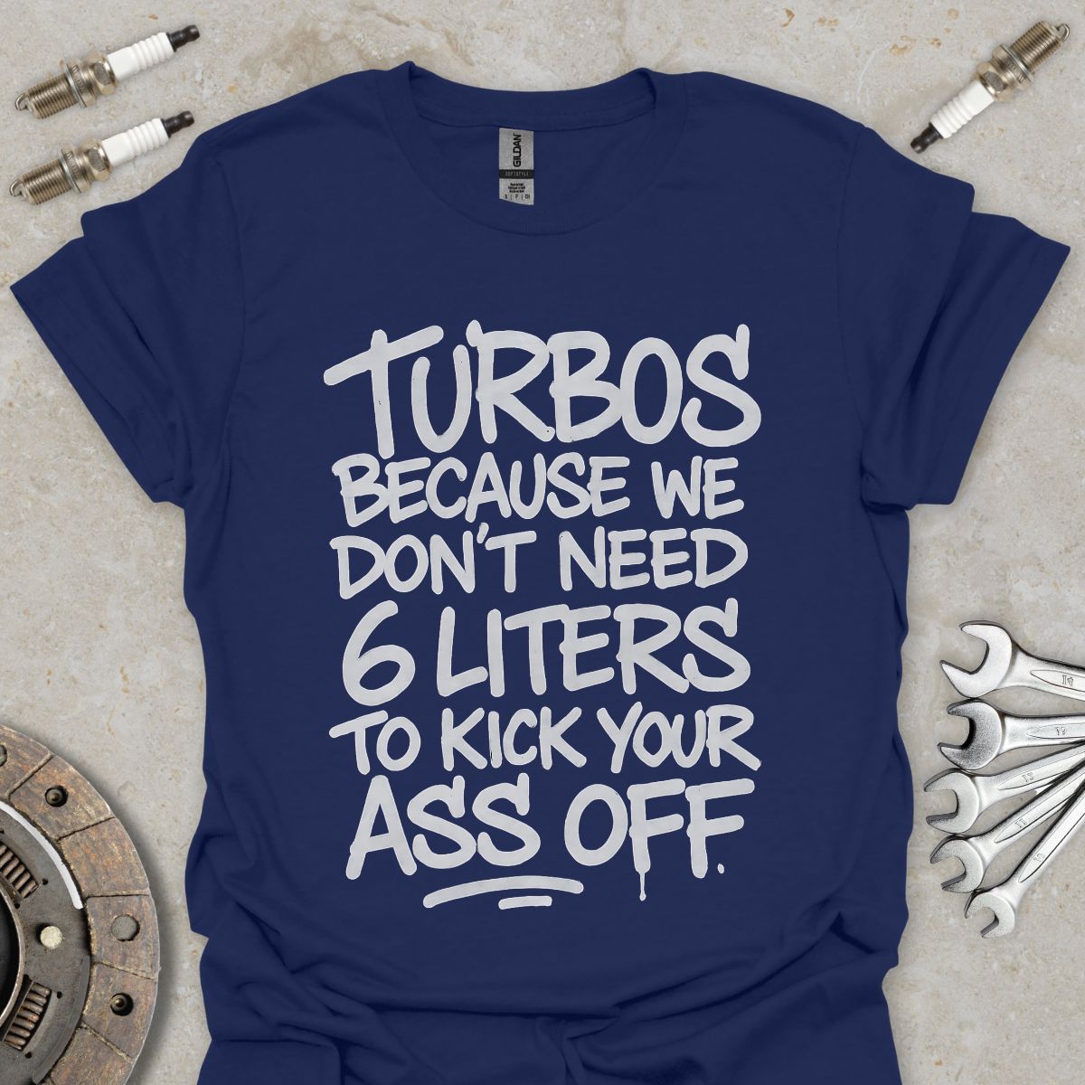 Turbos, because we don't need 6 liters T-Shirt