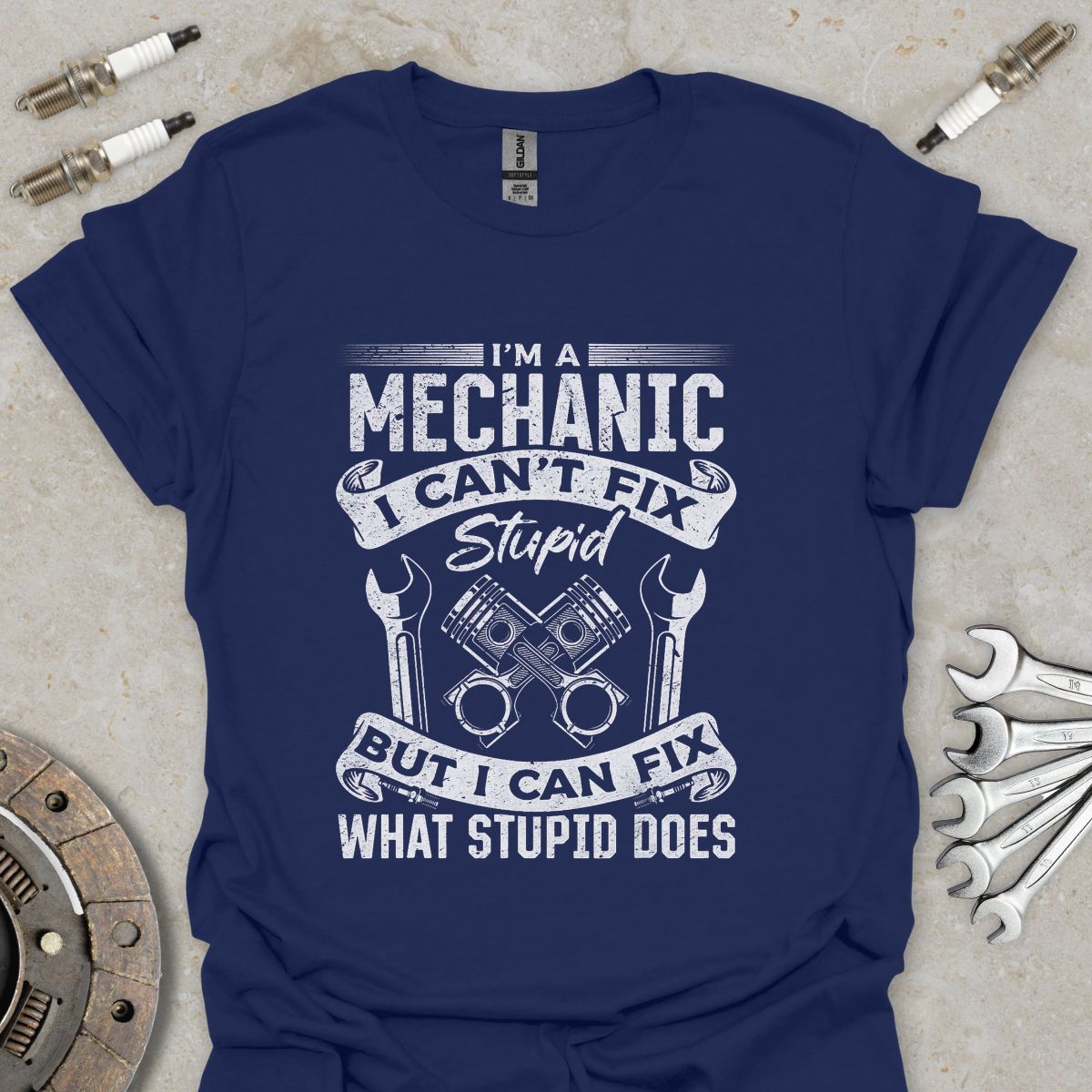 I'm a Mechanic i can't Fix Stupid T-Shirt