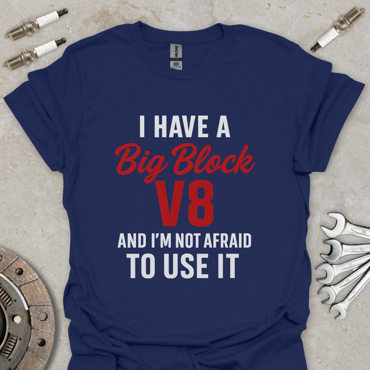 I have a Big Block V8 T-Shirt