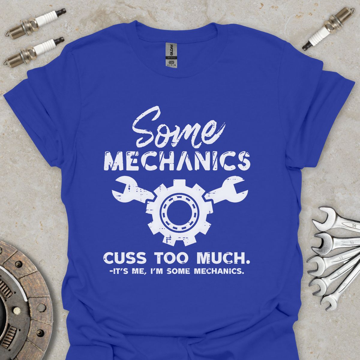 Some Mechanics cuss to Much T-Shirt