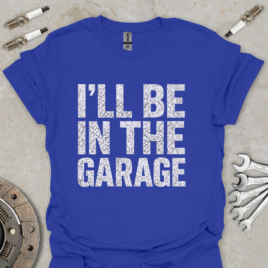 I'll be in The Garage T-Shirt