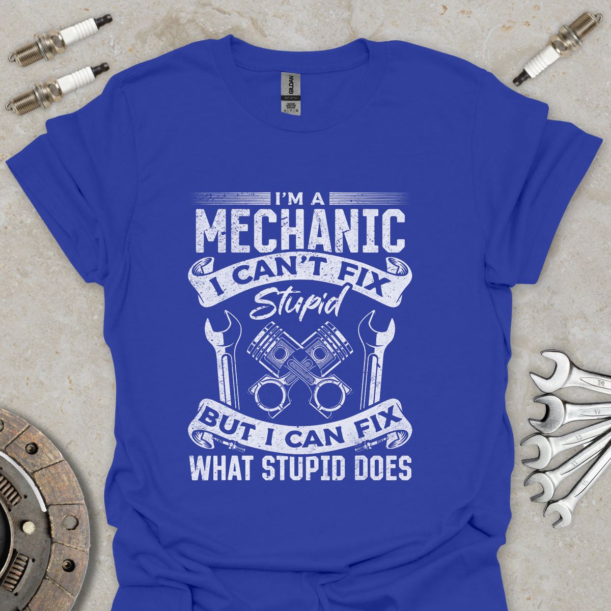 I'm a Mechanic i can't Fix Stupid T-Shirt