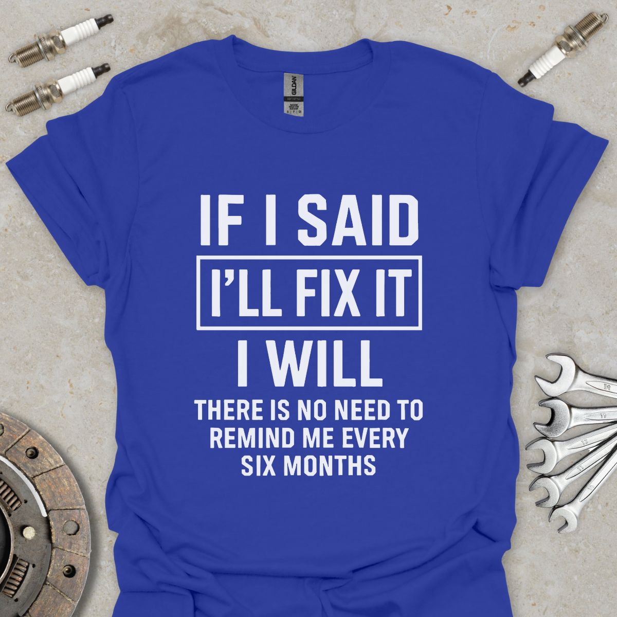 If i said I'll fix it T-Shirt
